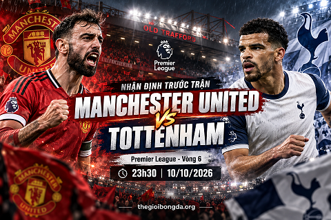 Nhận định Manchester United vs Tottenham, 23h30 ngày 10/10/2026