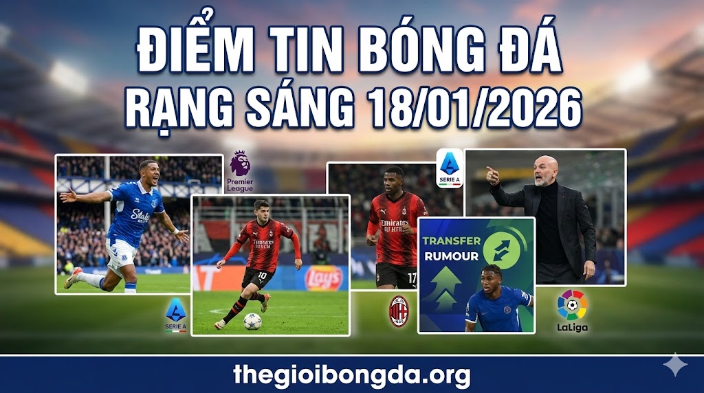 Điểm tin bóng đá rạng sáng ngày 18 tháng 1