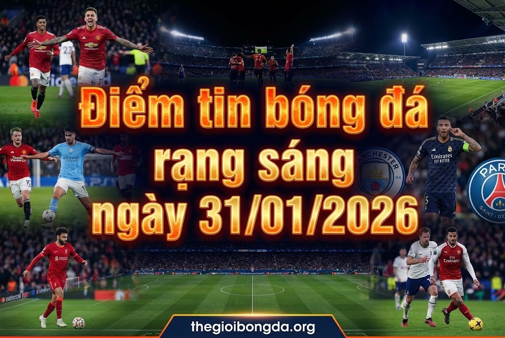 Điểm tin bóng đá rạng sáng ngày 31/01/2026