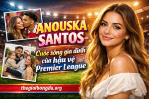 Anouska Santos - Cuộc sống gia đình của hậu vệ Premier League
