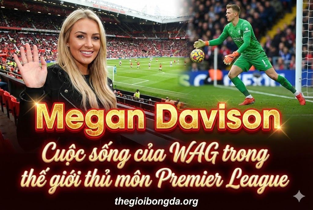 Megan Davison - Cuộc sống của WAG trong thế giới thủ môn Premier League