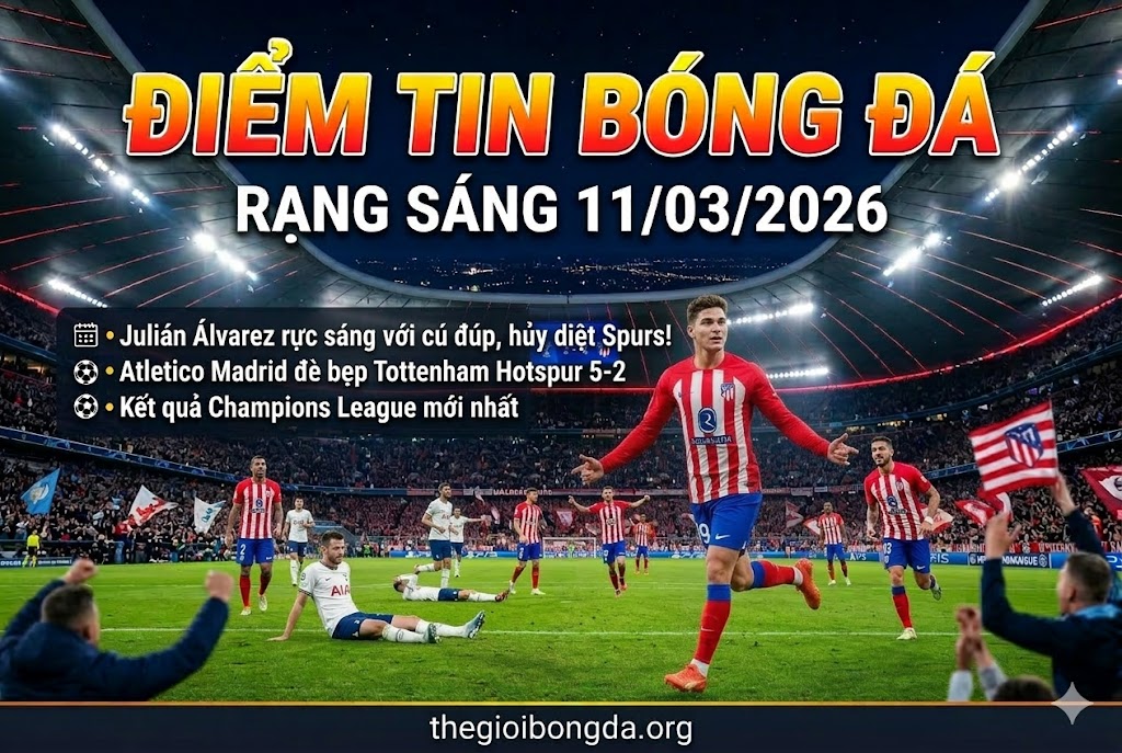 Điểm tin bóng đá rạng sáng ngày 11/03/2026