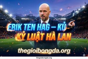 Erik ten Hag – Kỷ luật Hà Lan