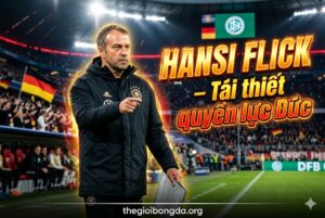 Hansi Flick – Tái thiết quyền lực Đức