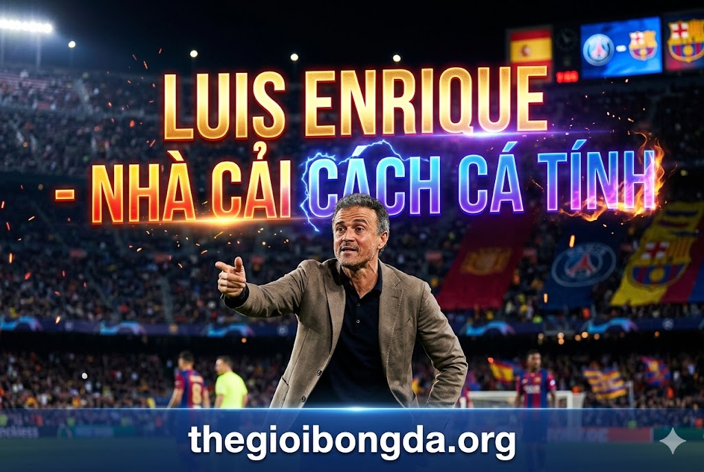 Luis Enrique – Nhà cải cách cá tính