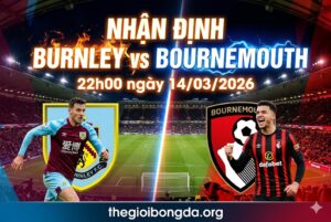 Nhận định Burnley vs Bournemouth