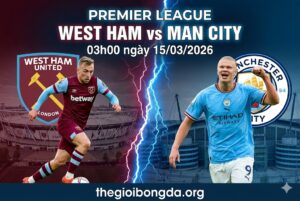 Nhận định West Ham vs Man City