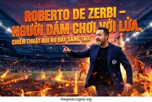 Roberto De Zerbi – Người dám chơi với lửa