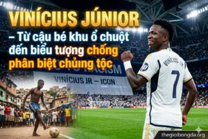 Vinícius Júnior – Từ cậu bé khu ổ chuột đến biểu tượng chống phân biệt chủng tộc