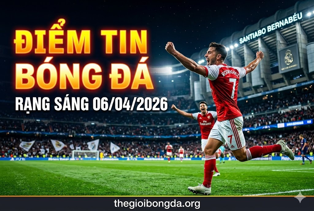 Điểm tin bóng đá rạng sáng ngày 06/04/2026