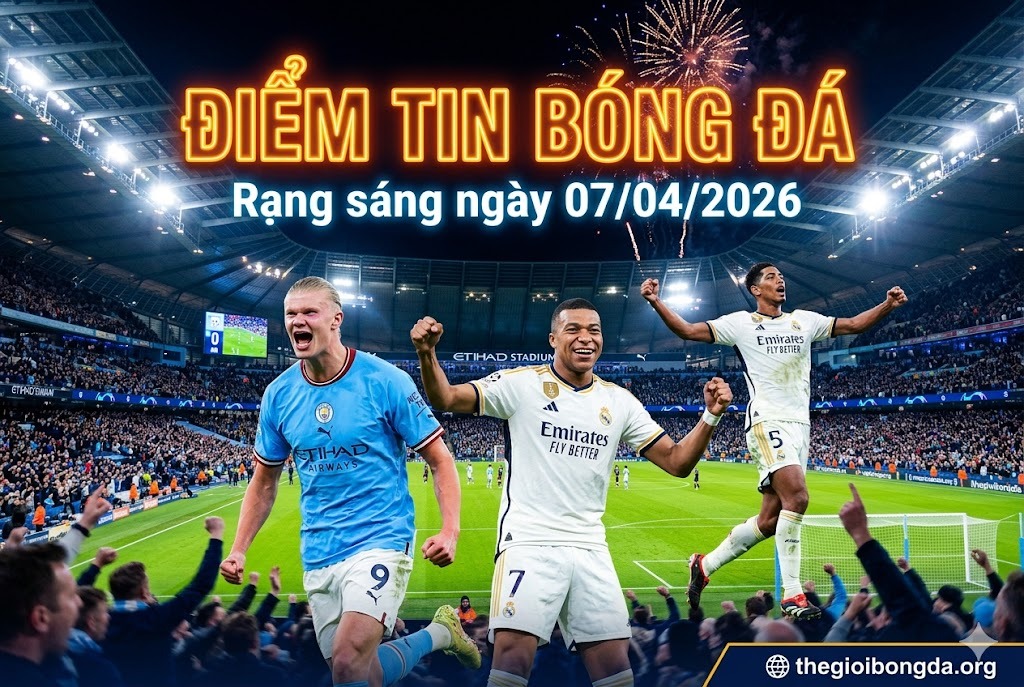 Điểm tin bóng đá rạng sáng ngày 07/04/2026