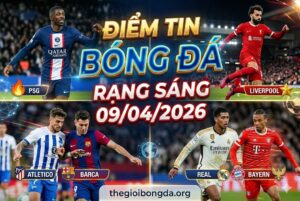 Điểm tin bóng đá rạng sáng ngày 09/04/2026