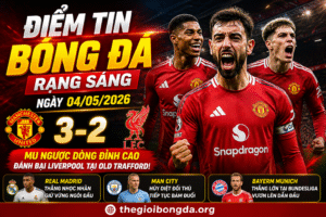 Điểm tin bóng đá rạng sáng ngày 04/05/2026
