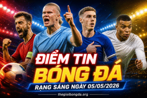 Điểm tin bóng đá rạng sáng ngày 05/05/2026