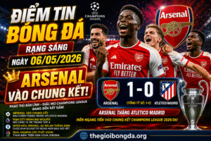 Điểm tin bóng đá rạng sáng ngày 06/05/2026