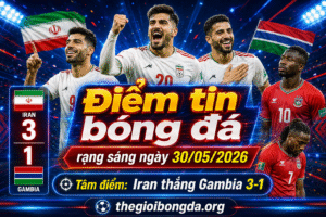 Điểm tin bóng đá rạng sáng ngày 30/05/2026