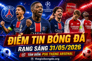 Điểm tin bóng đá rạng sáng ngày 31/05/2026