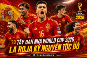 ây Ban Nha World Cup 2026: La Roja kỷ nguyên tốc độ