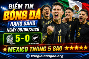 Điểm tin bóng đá rạng sáng ngày 06/06/2026