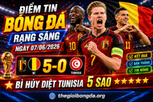 Điểm tin bóng đá rạng sáng ngày 07/06/2026