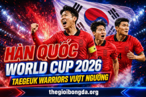 Hàn Quốc World Cup 2026: Taegeuk Warriors vượt ngưỡng