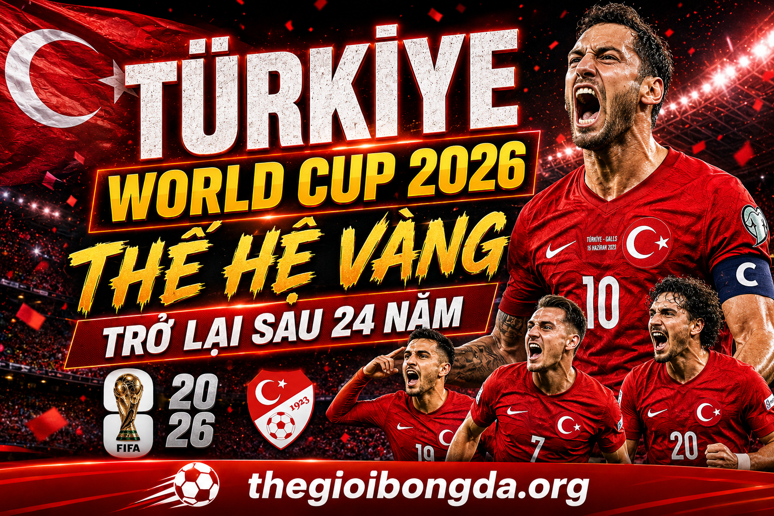 Türkiye World Cup 2026: Thế hệ vàng trở lại sau 24 năm