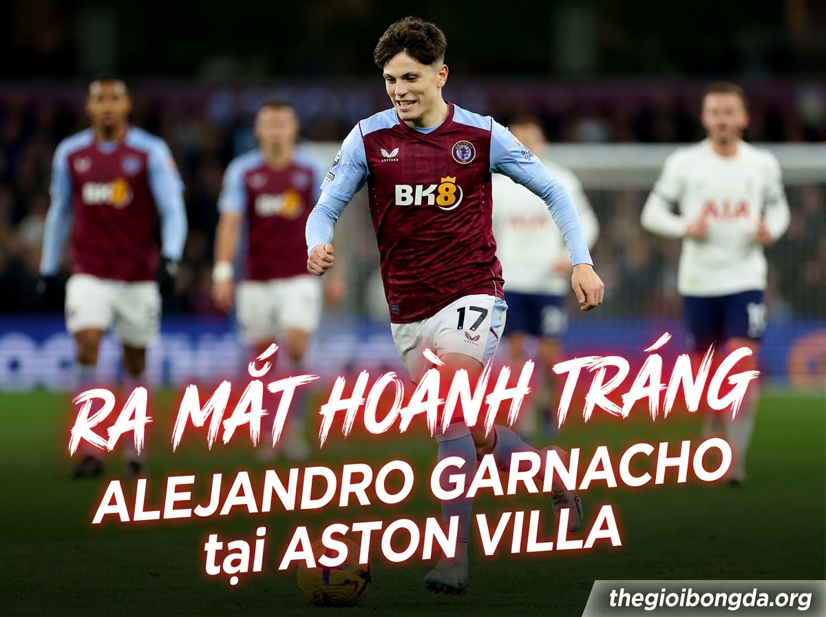 Alejandro Garnacho ra mắt Aston Villa