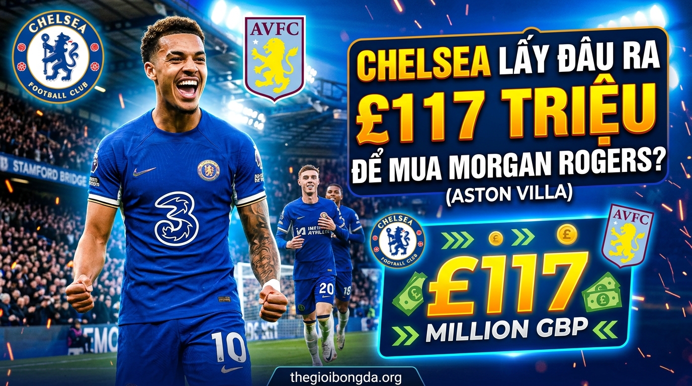 Chelsea lấy đâu ra 117 triệu bảng mua Morgan Rogers?