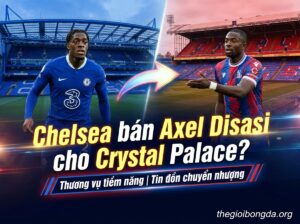 Chelsea sắp đẩy Axel Disasi sang Crystal Palace