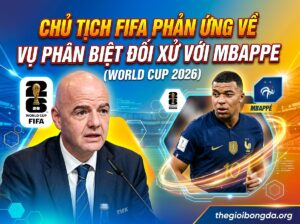 Chủ tịch FIFA lên tiếng sau scandal kỳ thị Mbappe