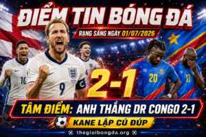 Điểm tin bóng đá rạng sáng ngày 01/07/2026