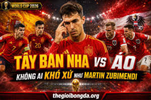Tây Ban Nha vs Áo: Không ai khó xử như Martin Zubimendi
