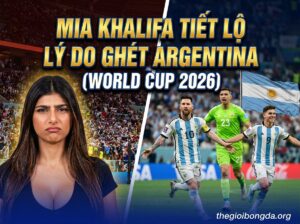 Mia Khalifa tiết lộ lý do ghét Argentina