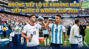Những tiết lộ về khoảng nghỉ tiếp nước ở World Cup 2026