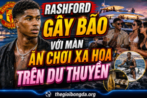 Rashford gây bão với màn ăn chơi xa hoa trên du thuyền