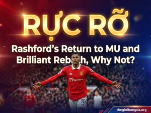 Rashford trở về MU và tái sinh rực rỡ, tại sao không?