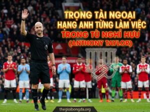 Trọng tài Premier League từng làm việc trong tù giải nghệ