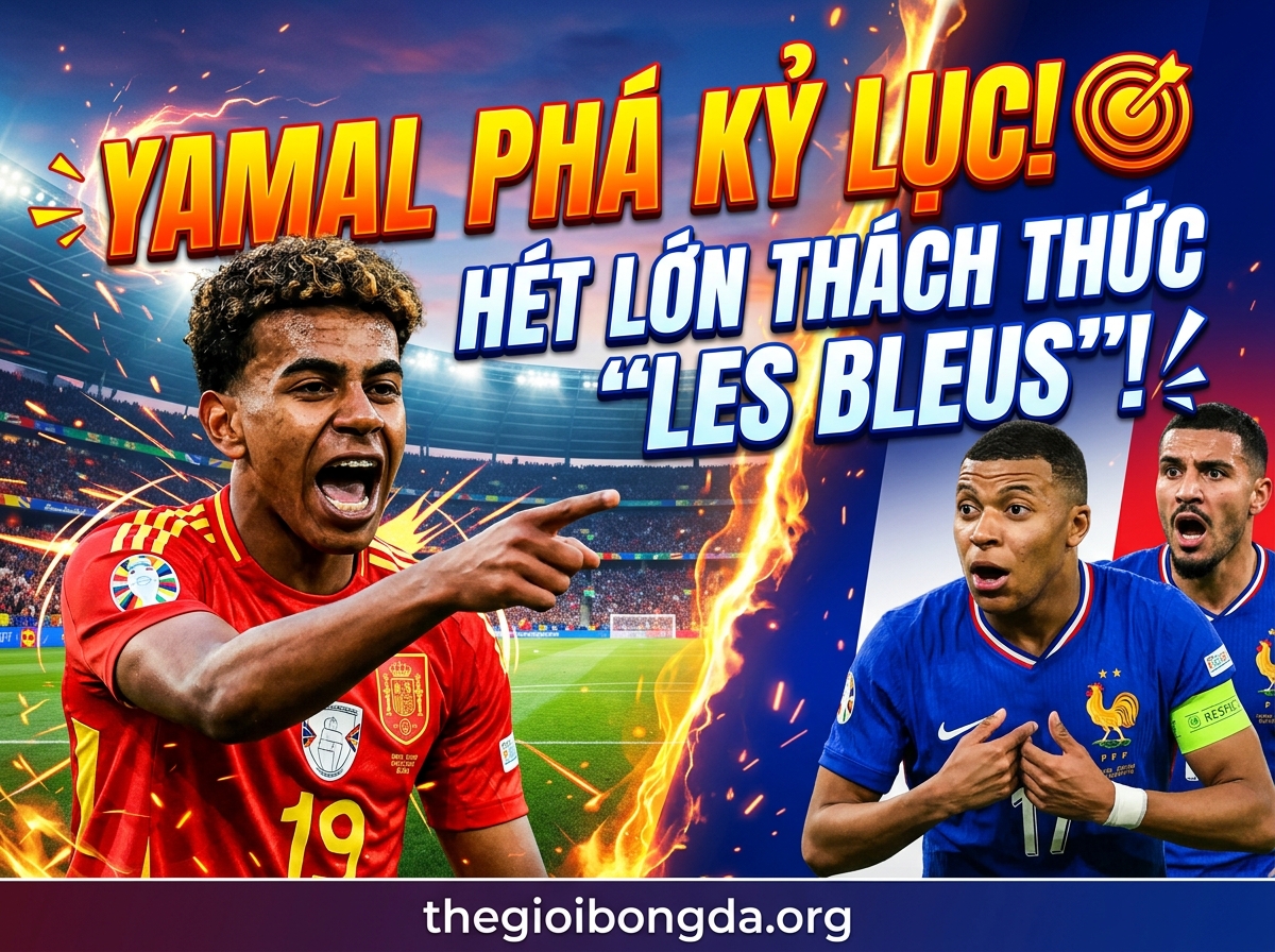 Yamal lập kỷ lục, lớn tiếng đe dọa Les Bleus