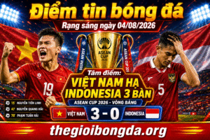 Điểm tin bóng đá rạng sáng ngày 04/08/2026