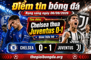 Điểm tin bóng đá rạng sáng ngày 06/08/2026