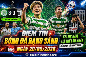 Điểm tin bóng đá rạng sáng ngày 20/08/2026