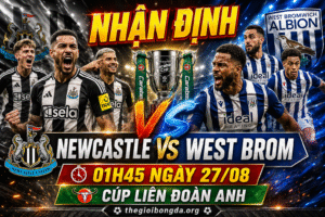Nhận định Newcastle vs West Brom