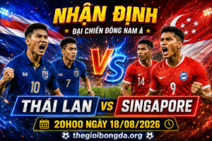 Nhận định Thái Lan vs Singapore
