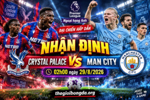 Màn so tài Crystal Palace vs Man City